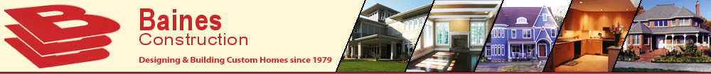 Baines Construction - Designing & Building Custom Homes since 1979